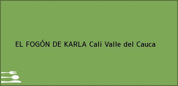 Teléfono, Dirección y otros datos de contacto para EL FOGÓN DE KARLA, Cali, Valle del Cauca, Colombia