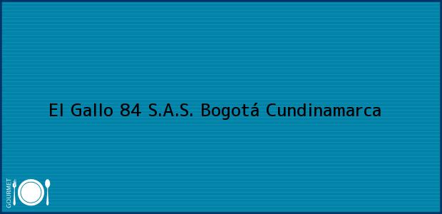 ver datos de contacto para el gallo 84 s.a.s., bogotá, cundinamarca, colombia Teléfono, Dirección y otros datos de contacto para El Gallo 84 S.A.S., Bogotá, Cundinamarca, Colombia