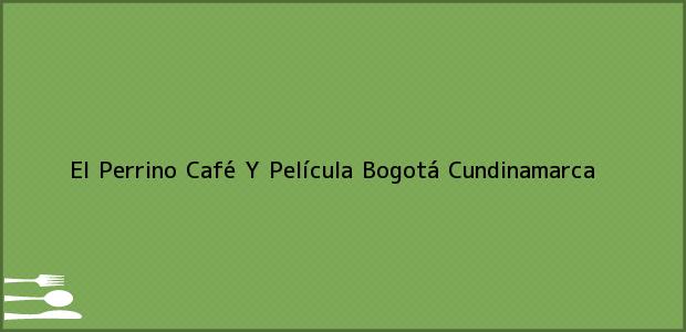 Teléfono, Dirección y otros datos de contacto para El Perrino Café Y Película, Bogotá, Cundinamarca, Colombia