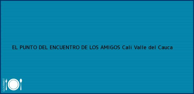 Teléfono, Dirección y otros datos de contacto para EL PUNTO DEL ENCUENTRO DE LOS AMIGOS, Cali, Valle del Cauca, Colombia