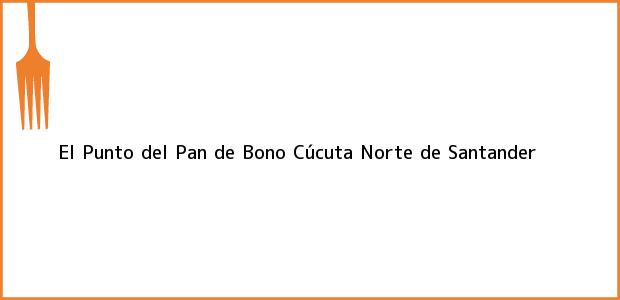 Teléfono, Dirección y otros datos de contacto para El Punto del Pan de Bono, Cúcuta, Norte de Santander, Colombia