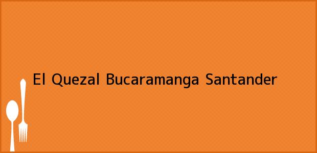 Teléfono, Dirección y otros datos de contacto para El Quezal, Bucaramanga, Santander, Colombia