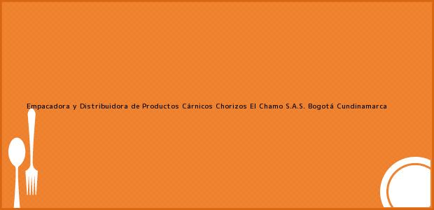 Teléfono, Dirección y otros datos de contacto para Empacadora y Distribuidora de Productos Cárnicos Chorizos El Chamo S.A.S., Bogotá, Cundinamarca, Colombia