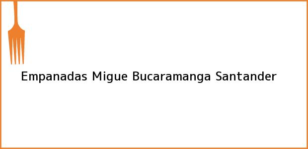 Teléfono, Dirección y otros datos de contacto para Empanadas Migue, Bucaramanga, Santander, Colombia