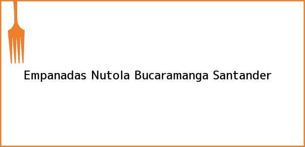 Teléfono, Dirección y otros datos de contacto para Empanadas Nutola, Bucaramanga, Santander, Colombia