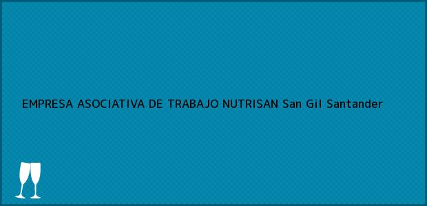 Teléfono, Dirección y otros datos de contacto para EMPRESA ASOCIATIVA DE TRABAJO NUTRISAN, San Gil, Santander, Colombia