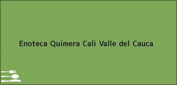 Teléfono, Dirección y otros datos de contacto para Enoteca Quimera, Cali, Valle del Cauca, Colombia