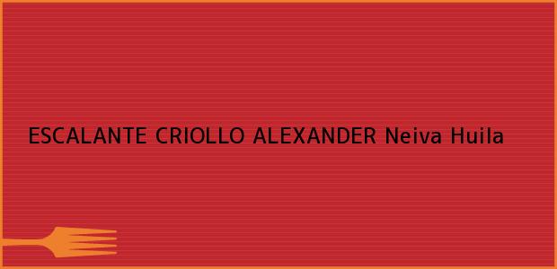 Teléfono, Dirección y otros datos de contacto para ESCALANTE CRIOLLO ALEXANDER, Neiva, Huila, Colombia