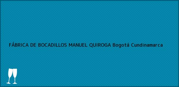Teléfono, Dirección y otros datos de contacto para FÁBRICA DE BOCADILLOS MANUEL QUIROGA, Bogotá, Cundinamarca, Colombia