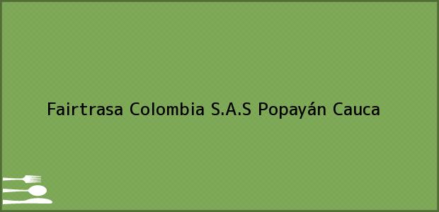 Teléfono, Dirección y otros datos de contacto para Fairtrasa Colombia S.A.S, Popayán, Cauca, Colombia