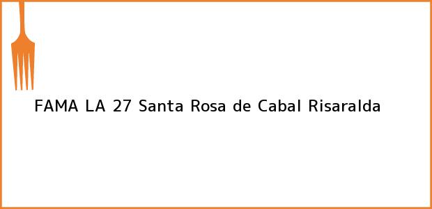 Teléfono, Dirección y otros datos de contacto para FAMA LA 27, Santa Rosa de Cabal, Risaralda, Colombia