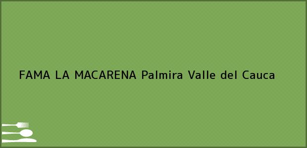 Teléfono, Dirección y otros datos de contacto para FAMA LA MACARENA, Palmira, Valle del Cauca, Colombia