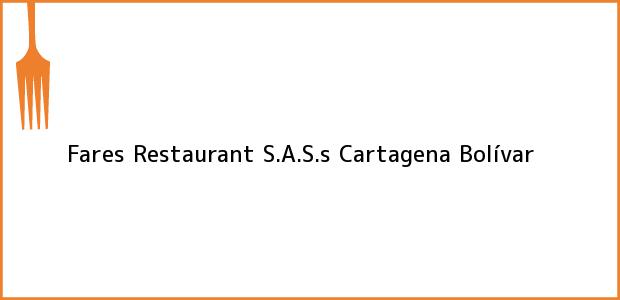Teléfono, Dirección y otros datos de contacto para Fares Restaurant S.A.S.s, Cartagena, Bolívar, Colombia