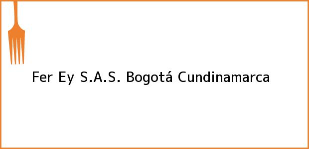 Teléfono, Dirección y otros datos de contacto para Fer Ey S.A.S., Bogotá, Cundinamarca, Colombia