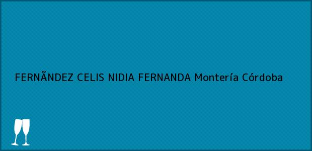 Teléfono, Dirección y otros datos de contacto para FERNÃNDEZ CELIS NIDIA FERNANDA, Montería, Córdoba, Colombia