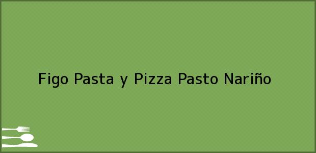 Teléfono, Dirección y otros datos de contacto para Figo Pasta y Pizza, Pasto, Nariño, Colombia