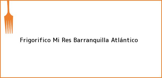 Teléfono, Dirección y otros datos de contacto para Frigorifico Mi Res, Barranquilla, Atlántico, Colombia