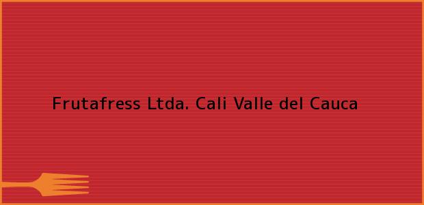 ver datos de contacto para frutafress ltda., cali, valle del cauca, colombia Teléfono, Dirección y otros datos de contacto para Frutafress Ltda., Cali, Valle del Cauca, Colombia