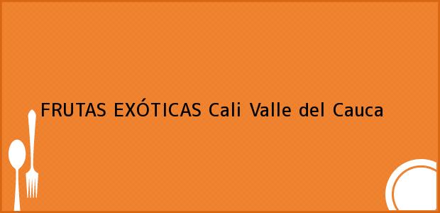 Teléfono, Dirección y otros datos de contacto para FRUTAS EXÓTICAS, Cali, Valle del Cauca, Colombia