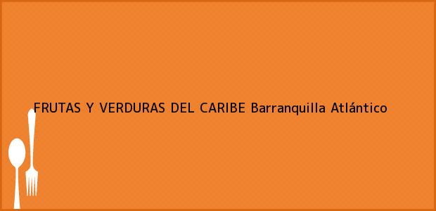 Teléfono, Dirección y otros datos de contacto para FRUTAS Y VERDURAS DEL CARIBE, Barranquilla, Atlántico, Colombia