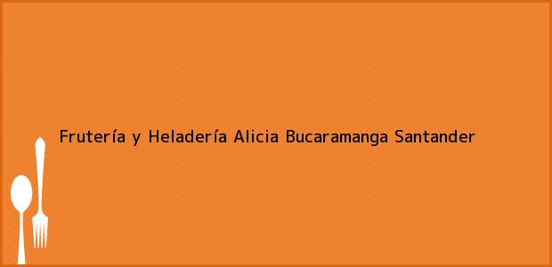Teléfono, Dirección y otros datos de contacto para Frutería y Heladería Alicia, Bucaramanga, Santander, Colombia