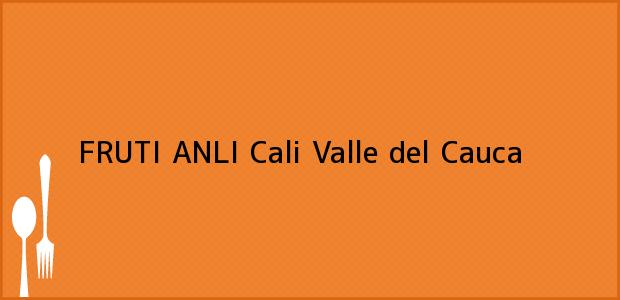 Teléfono, Dirección y otros datos de contacto para FRUTI ANLI, Cali, Valle del Cauca, Colombia