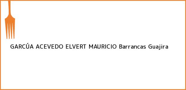 Teléfono, Dirección y otros datos de contacto para GARCÚA ACEVEDO ELVERT MAURICIO, Barrancas, Guajira, Colombia