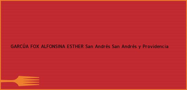 Teléfono, Dirección y otros datos de contacto para GARCÚA FOX ALFONSINA ESTHER, San Andrés, San Andrés y Providencia, Colombia