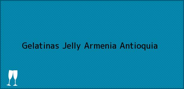 Teléfono, Dirección y otros datos de contacto para Gelatinas Jelly, Armenia, Antioquia, Colombia