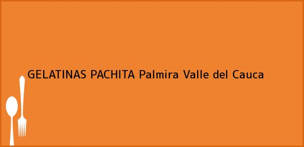 Teléfono, Dirección y otros datos de contacto para GELATINAS PACHITA, Palmira, Valle del Cauca, Colombia