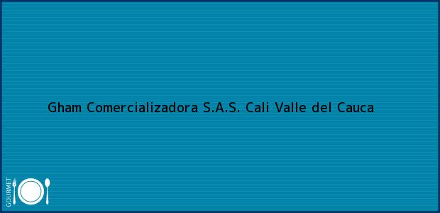 Teléfono, Dirección y otros datos de contacto para Gham Comercializadora S.A.S., Cali, Valle del Cauca, Colombia