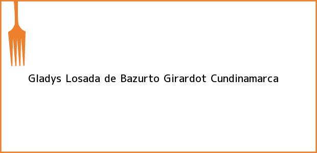 Teléfono, Dirección y otros datos de contacto para Gladys Losada de Bazurto, Girardot, Cundinamarca, Colombia
