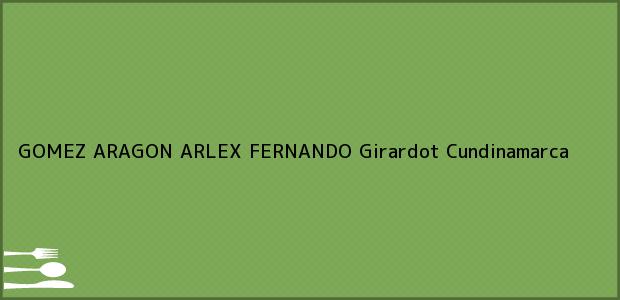 Teléfono, Dirección y otros datos de contacto para GOMEZ ARAGON ARLEX FERNANDO, Girardot, Cundinamarca, Colombia