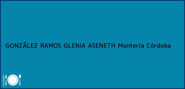 Teléfono, Dirección y otros datos de contacto para GONZÃLEZ RAMOS GLENIA ASENETH, Montería, Córdoba, Colombia