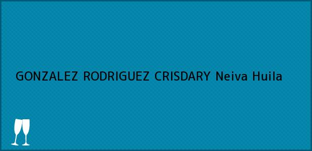 Teléfono, Dirección y otros datos de contacto para GONZALEZ RODRIGUEZ CRISDARY, Neiva, Huila, Colombia