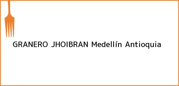 Teléfono, Dirección y otros datos de contacto para GRANERO JHOIBRAN, Medellín, Antioquia, Colombia