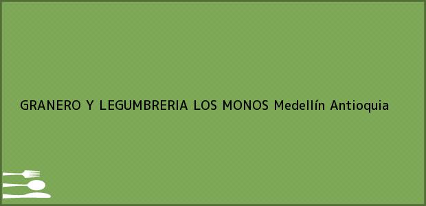 Teléfono, Dirección y otros datos de contacto para GRANERO Y LEGUMBRERIA LOS MONOS, Medellín, Antioquia, Colombia