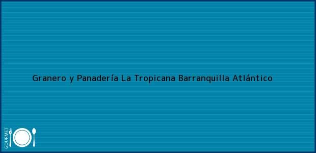 Teléfono, Dirección y otros datos de contacto para Granero y Panadería La Tropicana, Barranquilla, Atlántico, Colombia