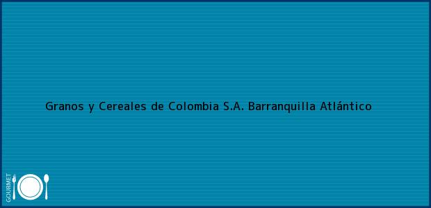 Teléfono, Dirección y otros datos de contacto para Granos y Cereales de Colombia S.A., Barranquilla, Atlántico, Colombia