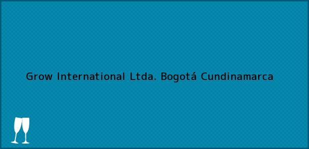 Teléfono, Dirección y otros datos de contacto para Grow International Ltda., Bogotá, Cundinamarca, Colombia