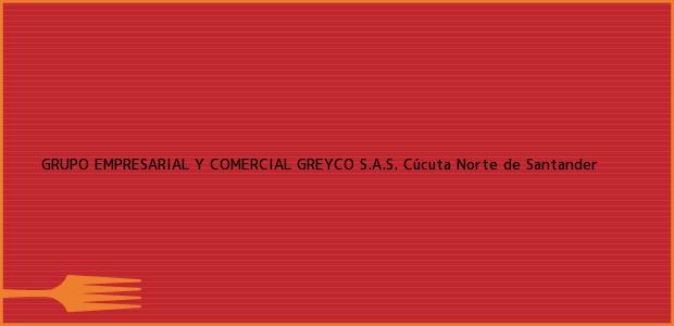 ver datos de contacto para grupo empresarial y comercial greyco s.a.s., cúcuta, norte de santander, colombia Teléfono, Dirección y otros datos de contacto para GRUPO EMPRESARIAL Y COMERCIAL GREYCO S.A.S., Cúcuta, Norte de Santander, Colombia