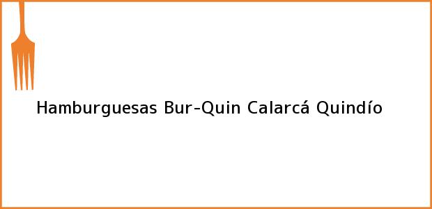 Teléfono, Dirección y otros datos de contacto para Hamburguesas Bur-Quin, Calarcá, Quindío, Colombia