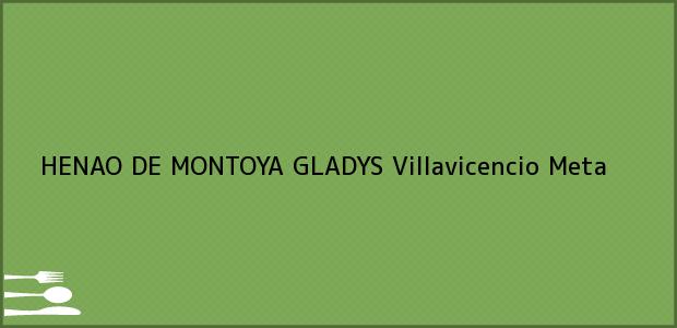 Teléfono, Dirección y otros datos de contacto para HENAO DE MONTOYA GLADYS, Villavicencio, Meta, Colombia