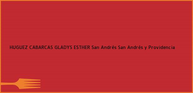 Teléfono, Dirección y otros datos de contacto para HUGUEZ CABARCAS GLADYS ESTHER, San Andrés, San Andrés y Providencia, Colombia