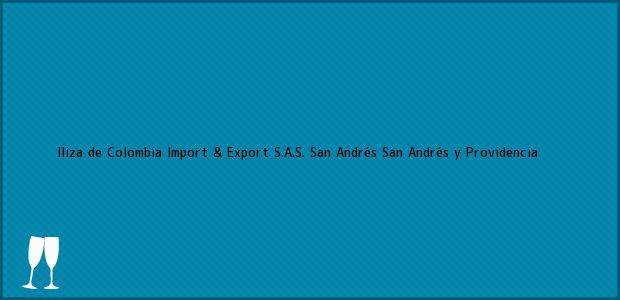 Teléfono, Dirección y otros datos de contacto para Iliza de Colombia Import & Export S.A.S., San Andrés, San Andrés y Providencia, Colombia
