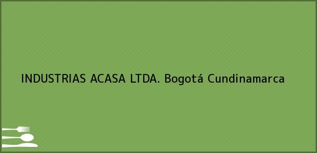 Teléfono, Dirección y otros datos de contacto para INDUSTRIAS ACASA LTDA., Bogotá, Cundinamarca, Colombia