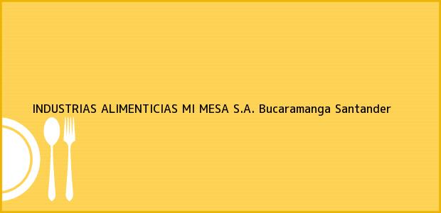 Teléfono, Dirección y otros datos de contacto para INDUSTRIAS ALIMENTICIAS MI MESA S.A., Bucaramanga, Santander, Colombia