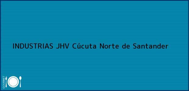 Teléfono, Dirección y otros datos de contacto para INDUSTRIAS JHV, Cúcuta, Norte de Santander, Colombia