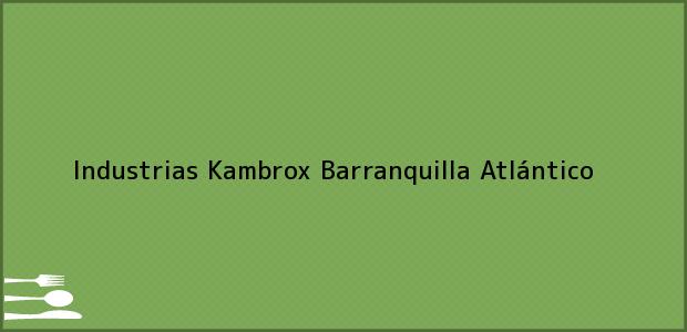 Teléfono, Dirección y otros datos de contacto para Industrias Kambrox, Barranquilla, Atlántico, Colombia