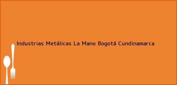 Teléfono, Dirección y otros datos de contacto para Industrias Metálicas La Mano, Bogotá, Cundinamarca, Colombia